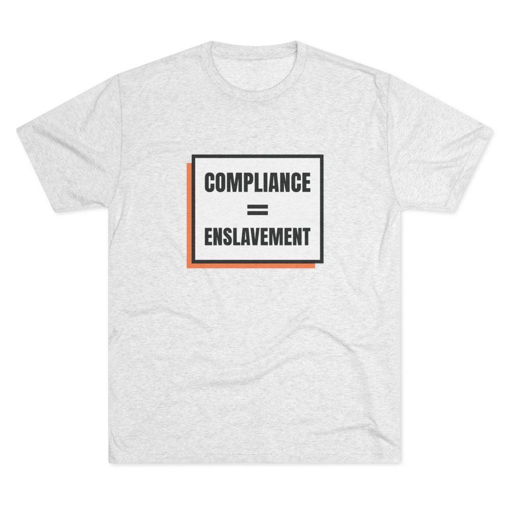 Men's T-shirt with the bold slogan 'Compliance = Enslavement', making a strong statement about liberty and resistance to control