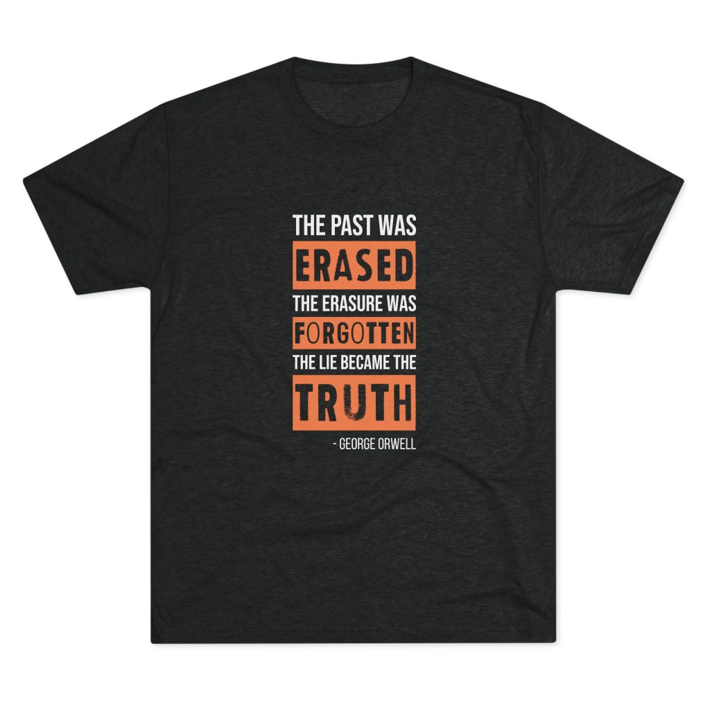 "Men's T-shirt with the quote 'The past was erased, the erasure was forgotten, the lie became the truth' from George Orwell's Nineteen Eighty-Four"